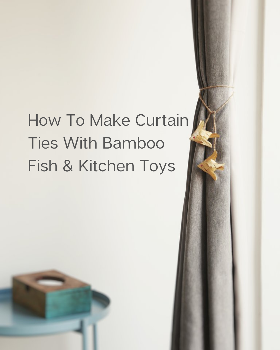 How to make curtain ties with Bamboo Fish & Kitchen toys?